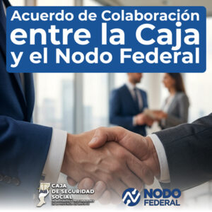 Acuerdo de Colaboración entre la Caja y el Nodo Federal